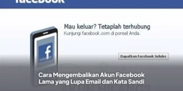 Cara Mengembalikan Akun Facebook Lama yang Lupa Email dan Kata Sandi