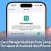 Cara Mengembalikan Foto yang Terhapus di Android dan iPhone