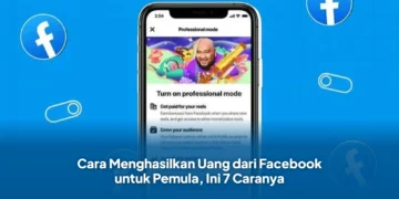 Cara Menghasilkan Uang dari Facebook untuk Pemula, Ini 7 Caranya
