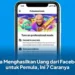 Cara Menghasilkan Uang dari Facebook untuk Pemula, Ini 7 Caranya