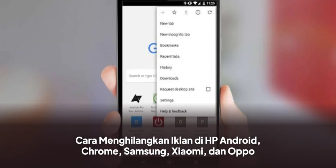 Cara Menghilangkan Iklan di HP Android, Chrome, Samsung, Xiaomi, dan Oppo