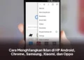 Cara Menghilangkan Iklan di HP Android, Chrome, Samsung, Xiaomi, dan Oppo
