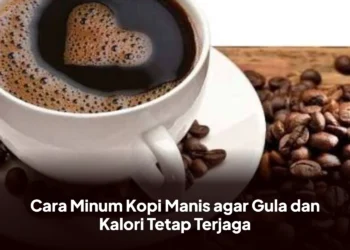 Cara Minum Kopi Manis agar Gula dan Kalori Tetap Terjaga