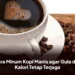 Cara Minum Kopi Manis agar Gula dan Kalori Tetap Terjaga