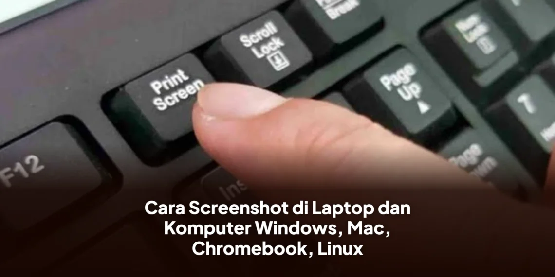 Cara Screenshot di Laptop dan Komputer Windows, Mac, Chromebook, Linux
