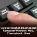 Cara Screenshot di Laptop dan Komputer Windows, Mac, Chromebook, Linux