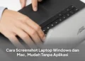 Cara Screenshot Laptop Windows dan Mac, Mudah Tanpa Aplikasi
