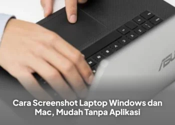 Cara Screenshot Laptop Windows dan Mac, Mudah Tanpa Aplikasi