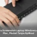 Cara Screenshot Laptop Windows dan Mac, Mudah Tanpa Aplikasi
