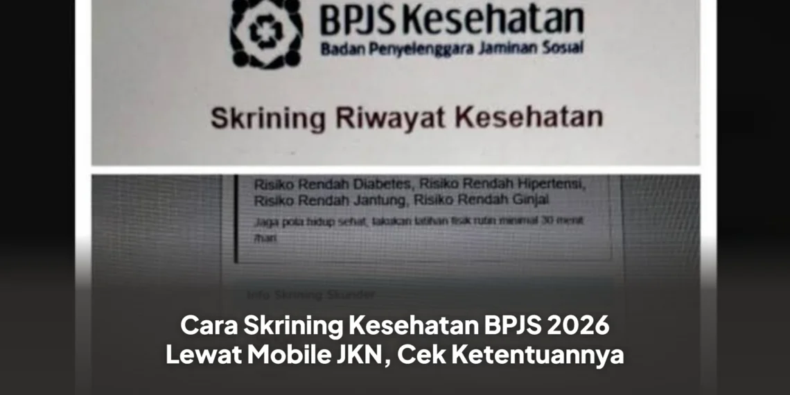 Cara Skrining Kesehatan BPJS 2026 Lewat Mobile JKN, Cek Ketentuannya