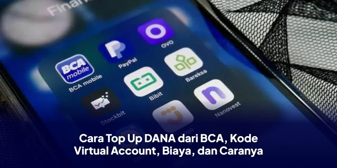 Cara Top Up DANA dari BCA, Kode Virtual Account, Biaya, dan Caranya