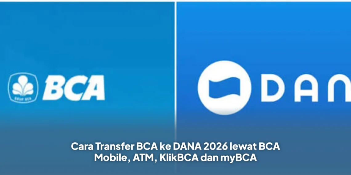 Cara Transfer BCA ke DANA 2026 lewat BCA Mobile, ATM, KlikBCA dan myBCA