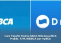 Cara Transfer BCA ke DANA 2026 lewat BCA Mobile, ATM, KlikBCA dan myBCA