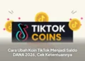 Cara Ubah Koin TikTok Menjadi Saldo DANA 2026, Cek Ketentuannya