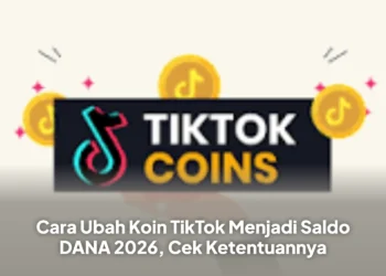 Cara Ubah Koin TikTok Menjadi Saldo DANA 2026, Cek Ketentuannya