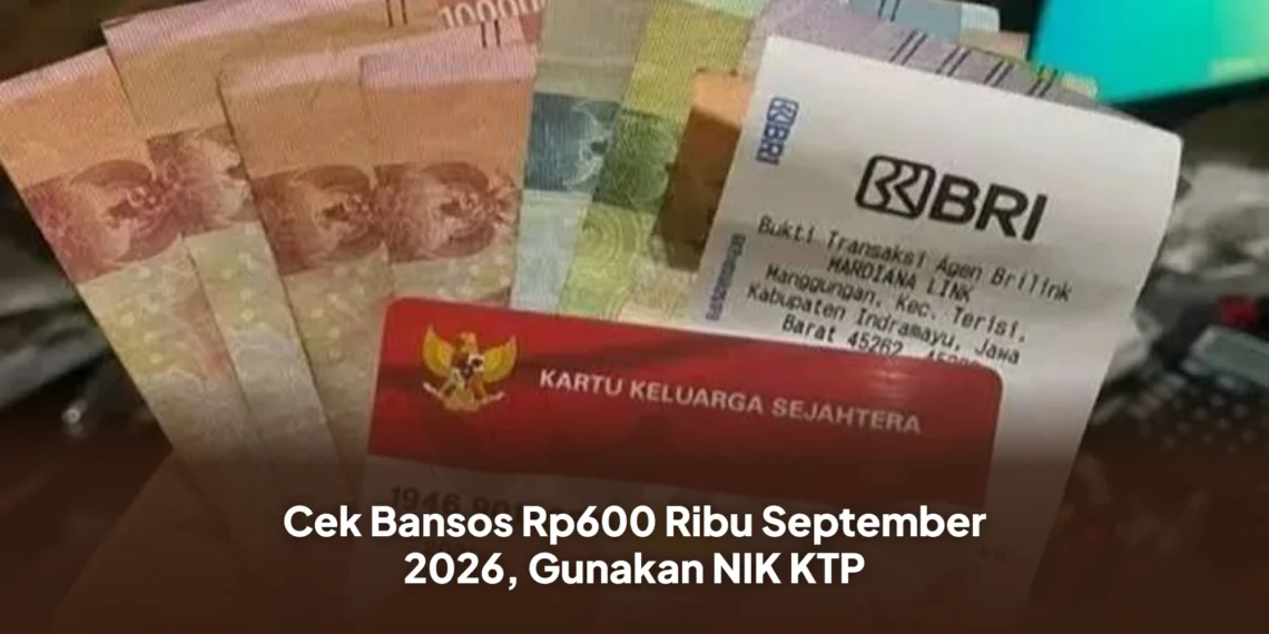 Cek Bansos Rp600 Ribu September 2026, Gunakan NIK KTP