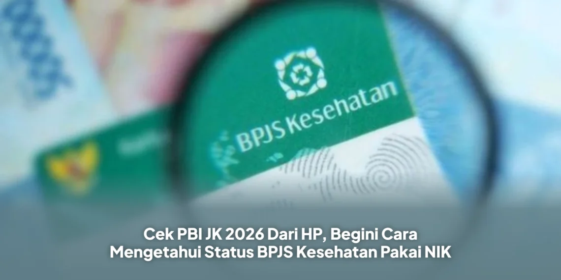 Cek PBI JK 2026 Dari HP, Begini Cara Mengetahui Status BPJS Kesehatan Pakai NIK