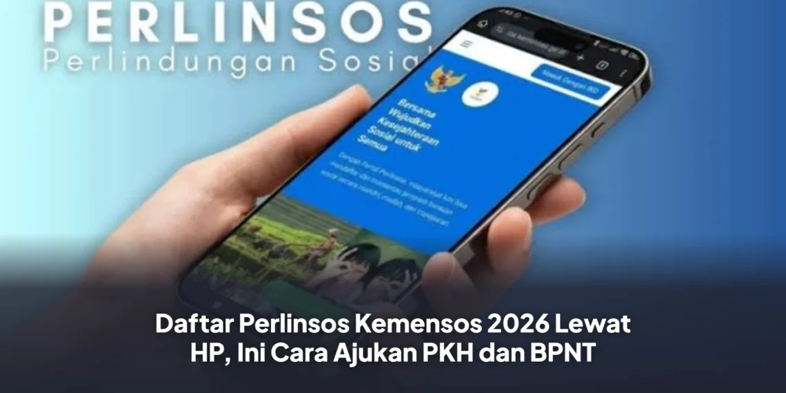 Daftar Perlinsos Kemensos 2026 Lewat HP, Ini Cara Ajukan PKH dan BPNT