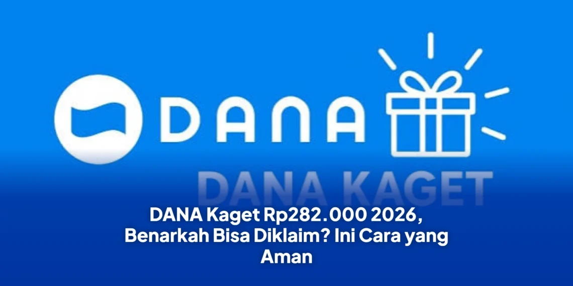 DANA Kaget Rp282.000 2026, Benarkah Bisa Diklaim? Ini Cara yang Aman