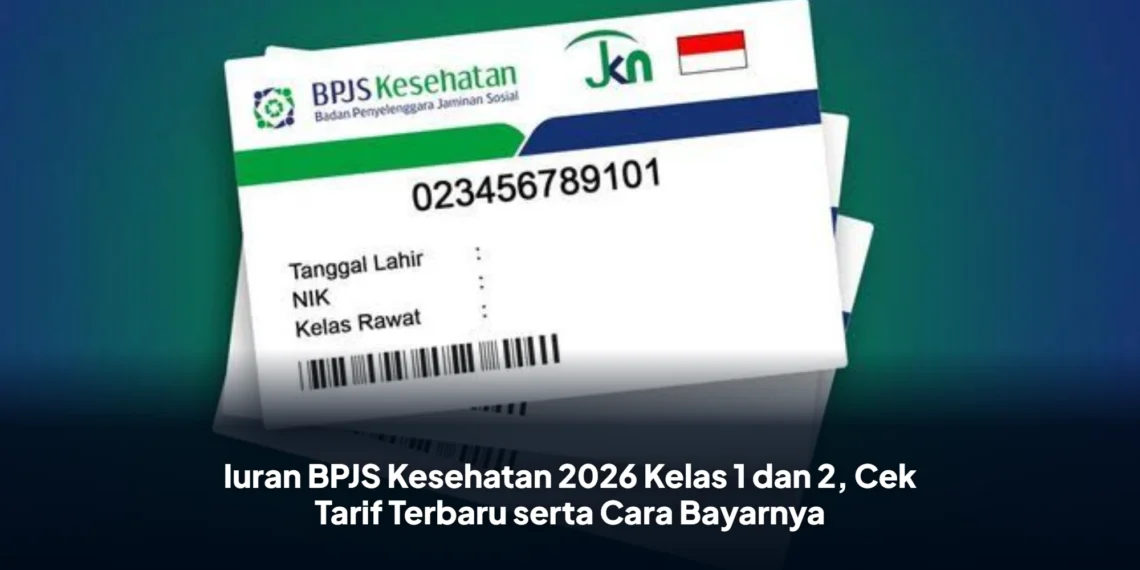 Iuran BPJS Kesehatan 2026 Kelas 1 dan 2, Cek Tarif Terbaru serta Cara Bayarnya