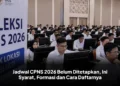 Jadwal CPNS 2026 Belum Ditetapkan, Ini Syarat, Formasi dan Cara Daftarnya
