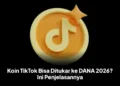 Koin TikTok Bisa Ditukar ke DANA 2026? Ini Penjelasannya