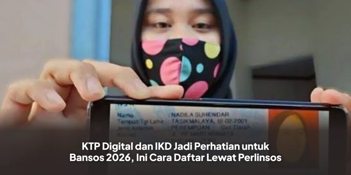 KTP Digital dan IKD Jadi Perhatian untuk Bansos 2026, Ini Cara Daftar Lewat Perlinsos