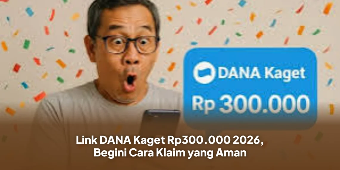 Link DANA Kaget Rp300.000 2026, Begini Cara Klaim yang Aman