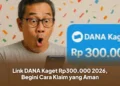 Link DANA Kaget Rp300.000 2026, Begini Cara Klaim yang Aman