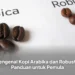 Mengenal Kopi Arabika dan Robusta, Panduan untuk Pemula