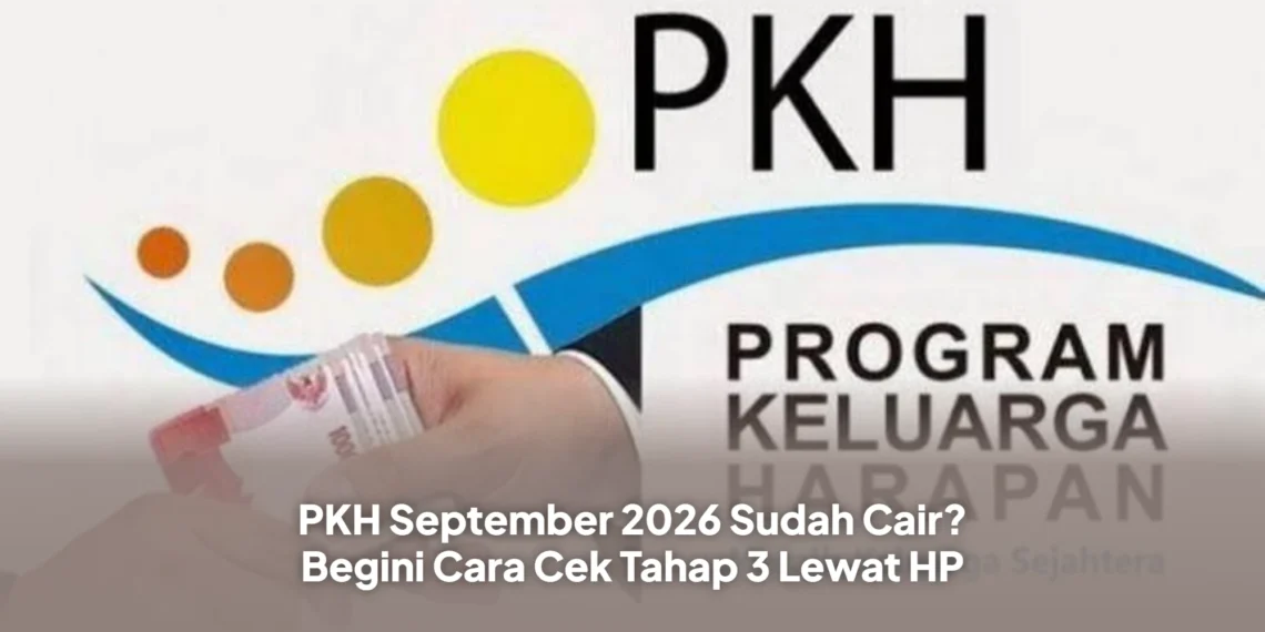 PKH September 2026 Sudah Cair? Begini Cara Cek Tahap 3 Lewat HP