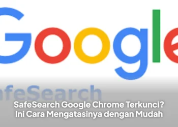 SafeSearch Google Chrome Terkunci? Ini Cara Mengatasinya dengan Mudah