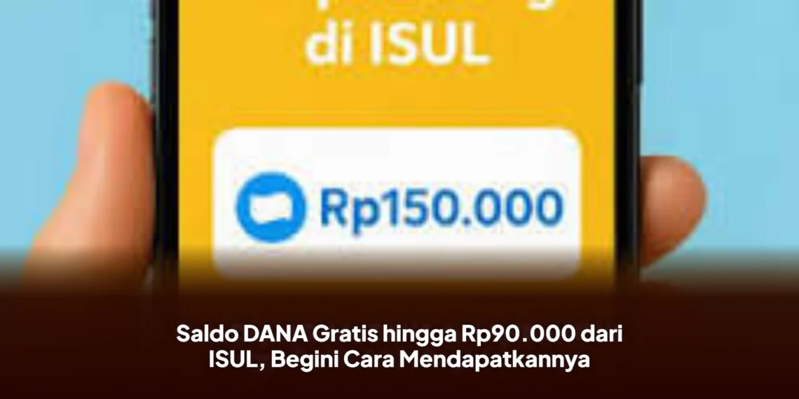 Saldo DANA Gratis hingga Rp90.000 dari ISUL, Begini Cara Mendapatkannya