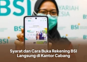 Syarat dan Cara Buka Rekening BSI Langsung di Kantor Cabang