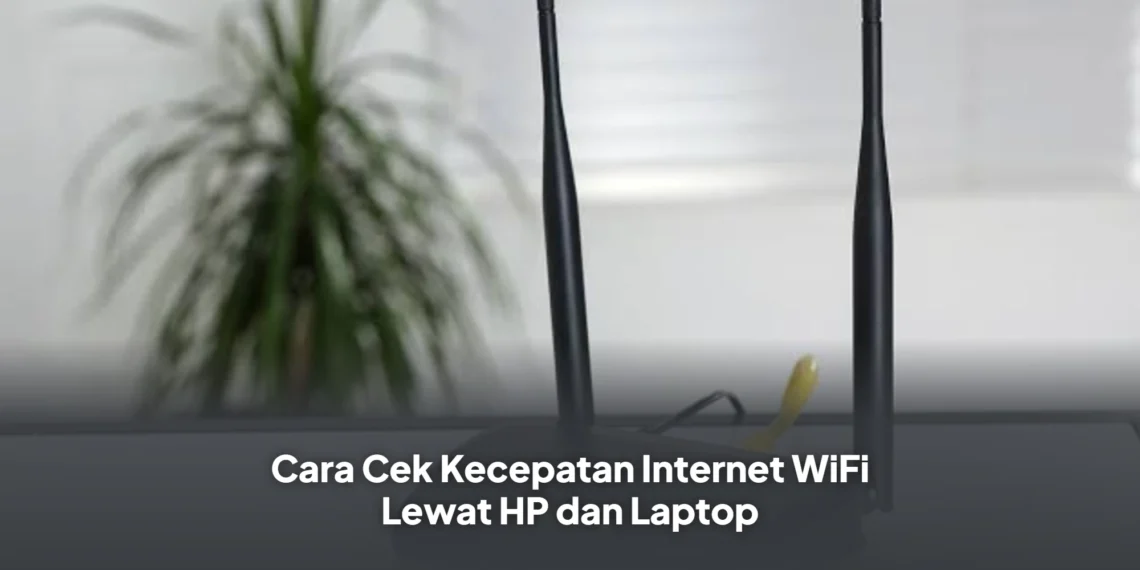Cara Cek Kecepatan Internet WiFi Lewat HP dan Laptop