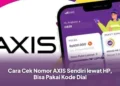 Cara Cek Nomor AXIS Sendiri lewat HP, Bisa Pakai Kode Dial