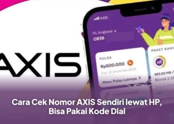 Cara Cek Nomor AXIS Sendiri lewat HP, Bisa Pakai Kode Dial