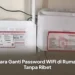 Cara Ganti Password WiFi di Rumah Tanpa Ribet