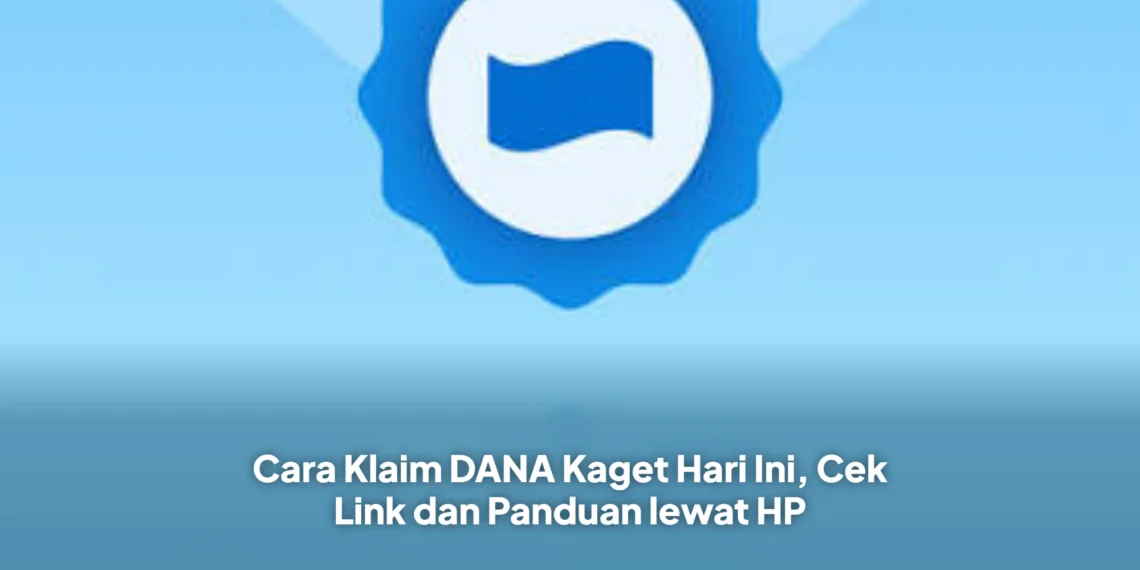 Cara Klaim DANA Kaget Hari Ini, Cek Link dan Panduan lewat HP