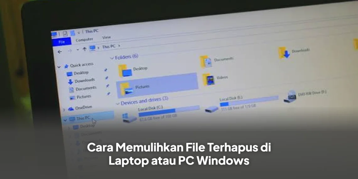 Cara Memulihkan File Terhapus di Laptop atau PC Windows