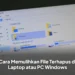 Cara Memulihkan File Terhapus di Laptop atau PC Windows