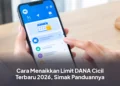 Cara Menaikkan Limit DANA Cicil Terbaru 2026, Simak Panduannya