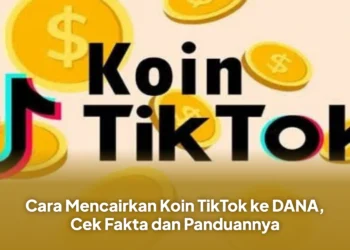 Cara Mencairkan Koin TikTok ke DANA, Cek Fakta dan Panduannya