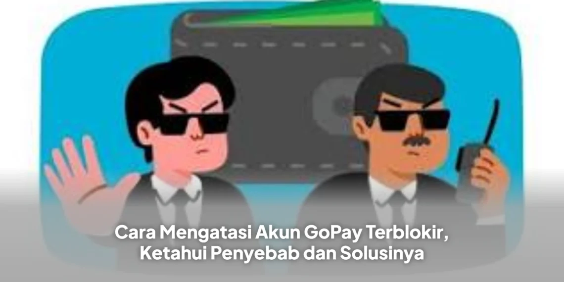 Cara Mengatasi Akun GoPay Terblokir, Ketahui Penyebab dan Solusinya