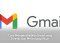 Cara Mengembalikan Gmail yang Diretas dan Melindungi Akun