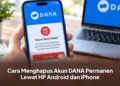 Cara Menghapus Akun DANA Permanen Lewat HP Android dan iPhone