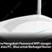 Cara Mengubah Password WiFi dengan HP atau PC, Bisa untuk Berbagai Router