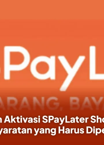 Panduan Aktivasi SPayLater Shopee, Ini Persyaratan yang Harus Dipenuhi