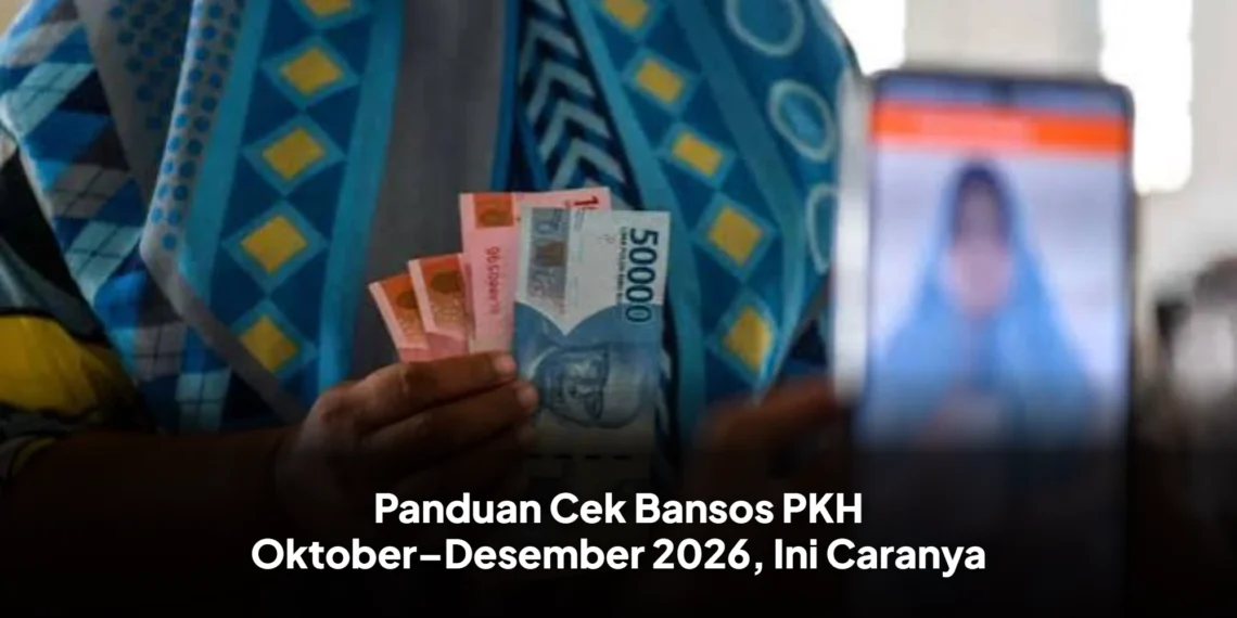 Panduan Cek Bansos PKH Oktober–Desember 2026, Ini Caranya
