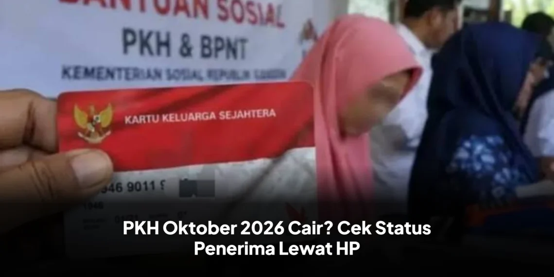 PKH Oktober 2026 Cair? Cek Status Penerima Lewat HP